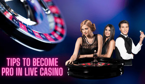 Tips to become pro in online live casino