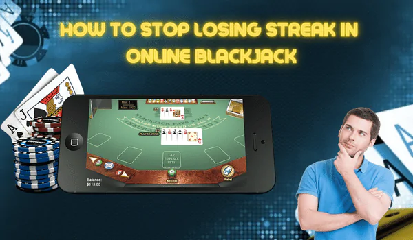 How To Avoid Losing Streak In Online Blackjack Games
