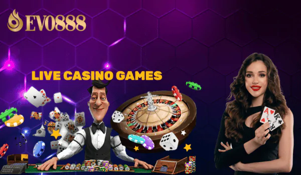 Top 6 Advantages To Bet In Evo888 Live Casino Games